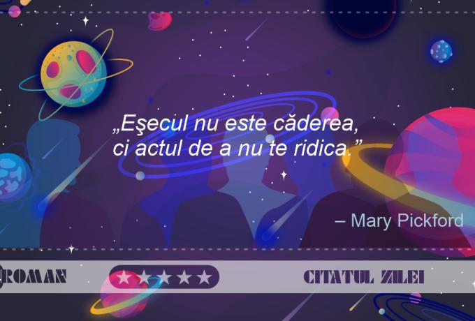 Eşecul nu este căderea, ci actul de a nu te ridica - Mary Pickford