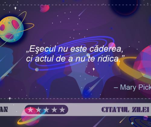 Eşecul nu este căderea, ci actul de a nu te ridica - Mary Pickford